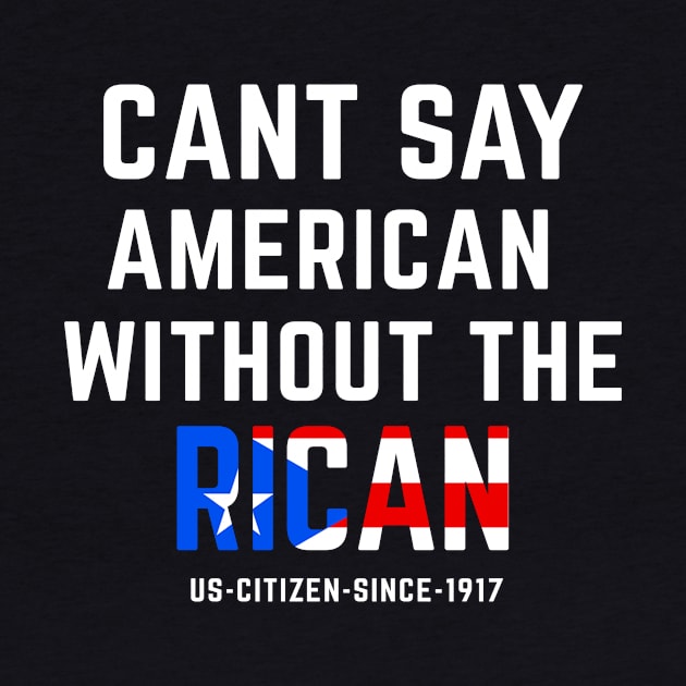 Can't Say American Without the Rican Puerto Rico Pride by PuertoRicoShirts
